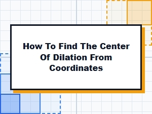 Locating the Center of Dilation From Coordinates