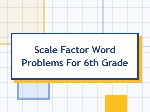 Solving Fraction and Ratio Scale Factor Problems