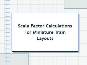 Calculating Scale Factors for Miniature Train Layouts